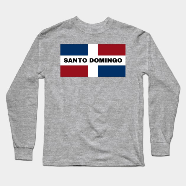 Santo Domingo City in Dominican Republic Flag Long Sleeve T-Shirt by aybe7elf